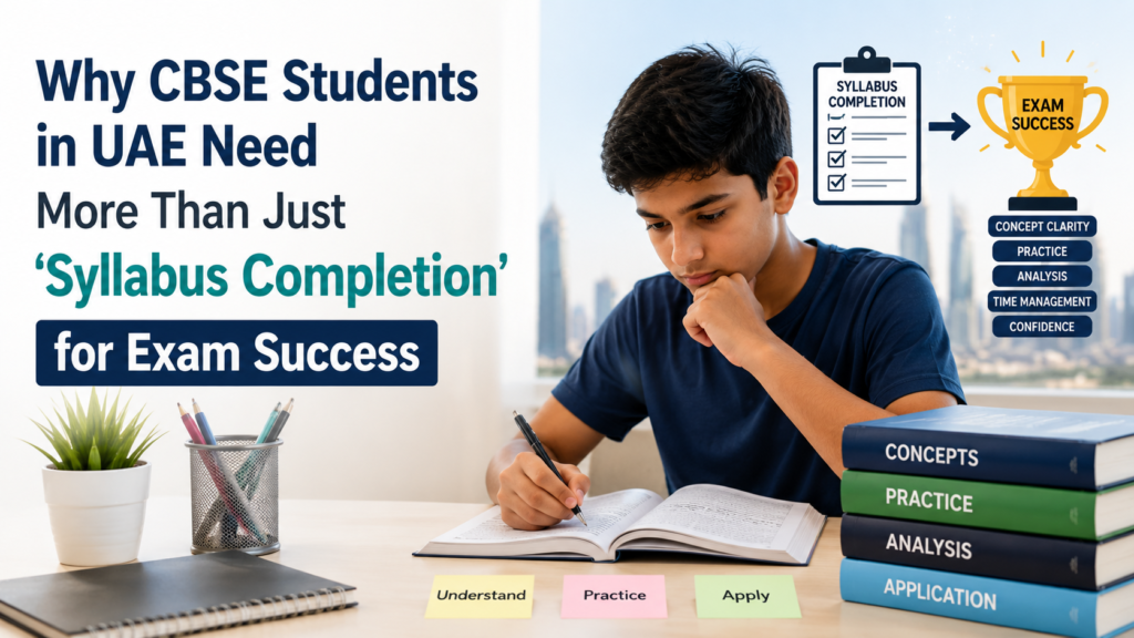 Why CBSE Students in UAE Need More Than Just ‘Syllabus Completion’ for Exam Success